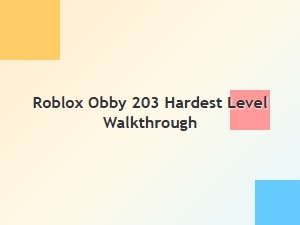 Walkthrough for the Hardest Level in Roblox Obby 203