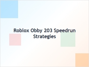 Speedrun Strategies for Roblox Obby 203