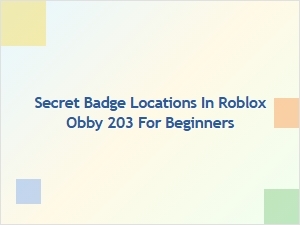 Secret Badge Locations in Roblox Obby 203 for Beginners