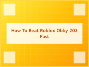 How to Beat Roblox Obby 203 Quickly