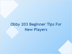 Beginner Tips for New Players in Obby 203