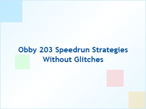 Speedrunning Obby 203 Without Glitches: Clean Strategies