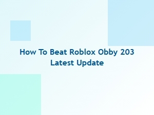How to Beat Roblox Obby 203 in the Latest Update